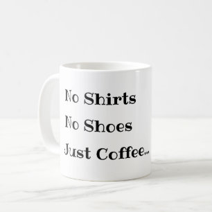 Caneca de Café Engraçada, Sem Camisas Sem Sapatos