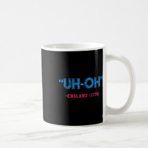 Caneca De Café Engraçado 4 De Julho Uh-oh Inglaterra 1776 Shirt