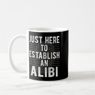 Caneca De Café Engraçado Aqui Para Estabelecer Um Álibi Humor Sar