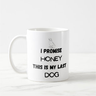 Caneca De Café Engraçado Cachorro: Eu Prometo... Último Cachorro