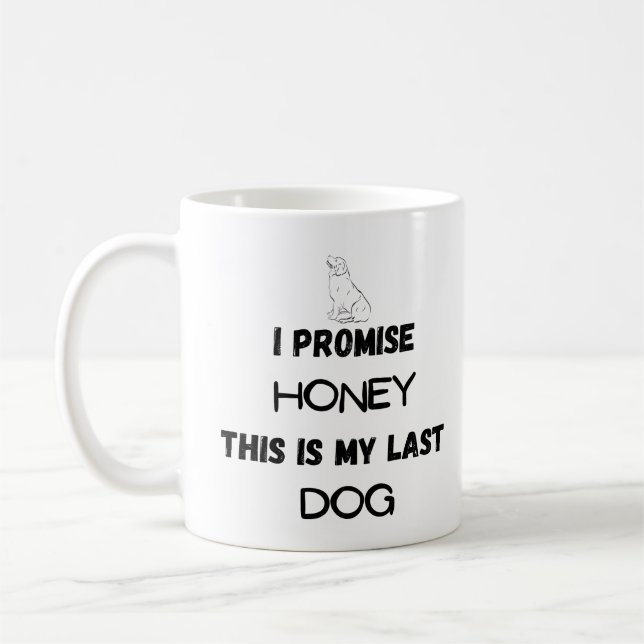 Caneca De Café Engraçado Cachorro: Eu Prometo... Último Cachorro (Esquerda)