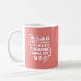 Caneca De Café Engraçado - Com fome, entediado e, portanto, come