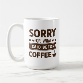 Caneca De Café Engraçado Desculpe Pelo Que Eu Disse Antes