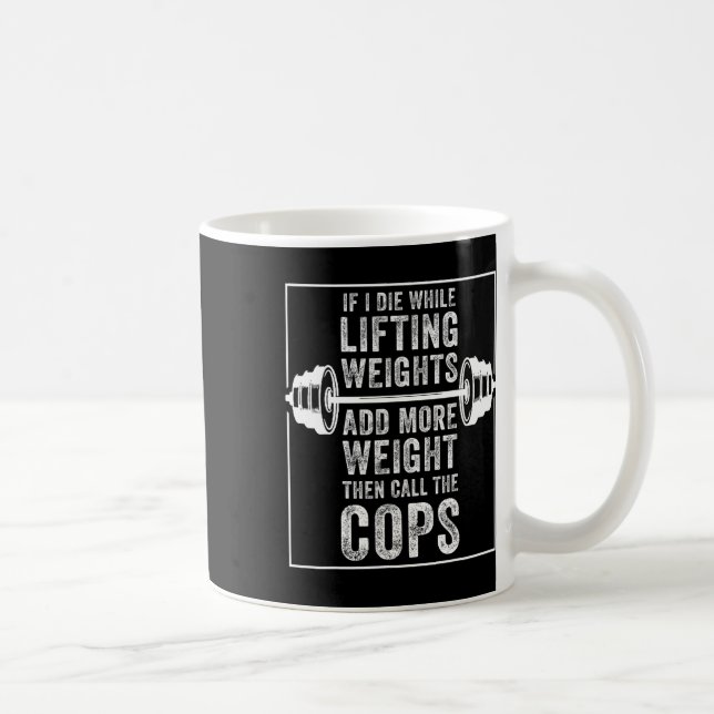 Caneca De Café Engraçado Eu Morrer Levantando Peso Presente Para  (Direita)