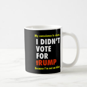 Caneca De Café Engraçado eu não ter votado na Camiseta de Trump