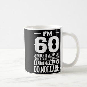 Caneca De Café Engraçado eu ter 60 anos Literalmente Não me impor
