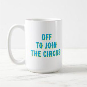 Caneca De Café Engraçado "ir para o Circo".