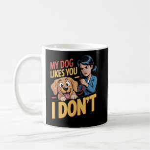 Caneca De Café Engraçado Meu Cachorro Gosta de Você Eu Não Sarcás
