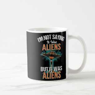 Caneca De Café Engraçado Não Dizer Que Era Aliens, Mas Era