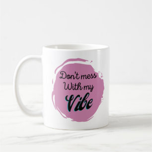 Caneca De Café Engraçado Não se meta com minha vibe