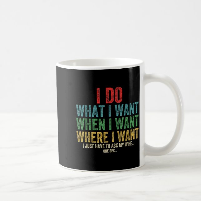 Caneca De Café Engraçado o que se Quer Quando se Quer Onde (Direita)