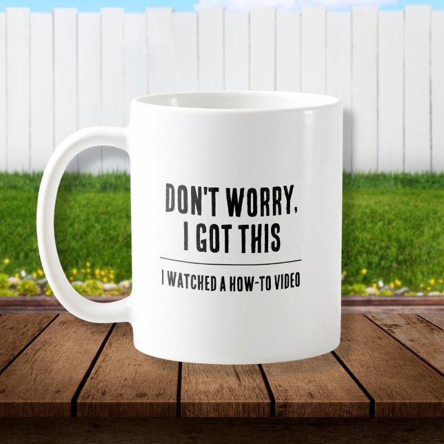 Caneca De Café Engraçado Pai Mug, eu tenho isto (White coffee mug with black text "Don't worry, I got this. I watched a how-to-video")