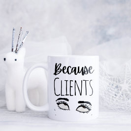 Caneca De Café Engraçado Porque Clientes