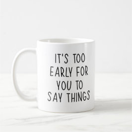 Caneca De Café Engraçado Qoute, é cedo demais para você dizer coi