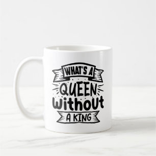 Caneca De Café Engraçado Qual é a Rainha Sem Um Rei