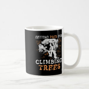 Caneca De Café Engraçado receber para subir árvores' - Arborista