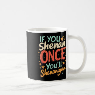 Caneca De Café Engraçado Se Você Shenan Uma Vez Você Shenanigan