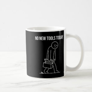 Caneca De Café Engraçado Sem Novas Ferramentas Hoje Amante de Fer