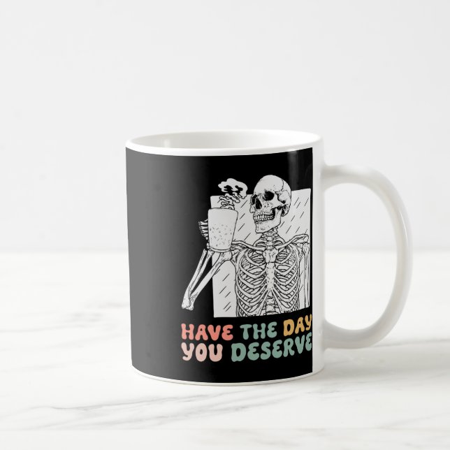 Caneca De Café Engraçado Ter O Dia Que Você Merece O Esqueleto De (Direita)