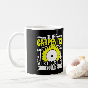 Caneca De Café Engraçado Trabalhar Madeira Seja O Carpinteiro Sua