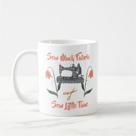 Caneca De Café Entusiasta da Costura - Muita Tecido, Pouco Tempo