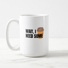 Caneca De Café Espera, Eu Preciso de Café – Citação Divertida par