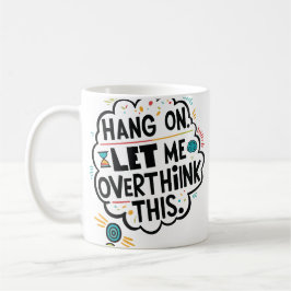 Caneca De Café Espere, deixe-me pensar demais.