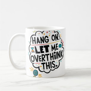 Caneca De Café Espere, deixe-me pensar demais.