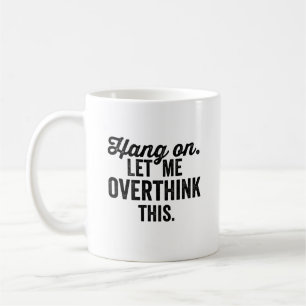 Caneca De Café espere, deixe-me pensar demais, pensar demais,