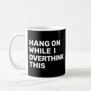 Caneca De Café Espere Enquanto Eu Sobrepenso Este Introdutor