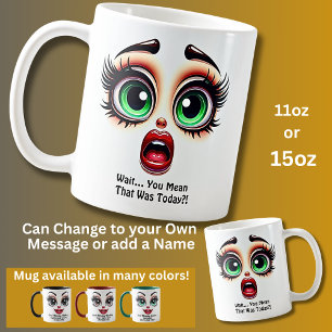 Caneca De Café Espere que Foi Hoje? Olhos Fabulosos Rosto Engraça