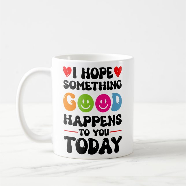 Caneca De Café Espero Que Algo Bom Te Aconteça Hoje. (Esquerda)