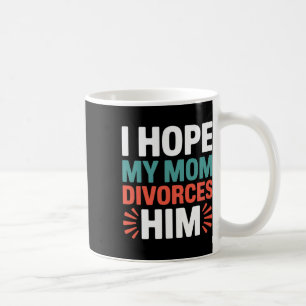 Caneca De Café Espero Que Minha Mãe Se Divorcie Dele Anti Trump D