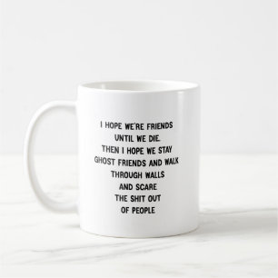Caneca De Café Espero que sejamos amigos até morrermos. Então eu