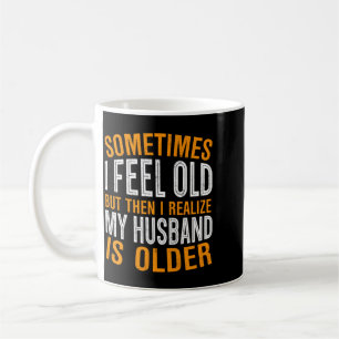 Caneca De Café Esposa - Sinta-se Velha Note Que o Marido é Mais V