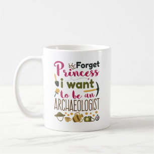 Caneca De Café Esqueça Princesa Eu Quero Ser Arqueóloga