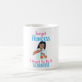 Caneca De Café Esqueça Princesa Que Quero Ser Cientista