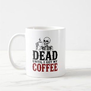 Caneca De Café Esqueleto Engraçado Morto Até Tomar Meu Café