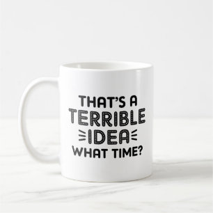 Caneca De Café Essa é uma ideia terrível. Que Horas?