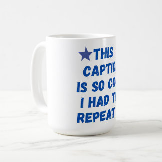 Caneca De Café Essa legenda é tão legal que eu tive que repeti-la
