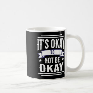 Caneca De Café Está Tudo Bem Não Estar Bem Na Consciência Da Saúd