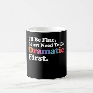 Caneca De Café Estarei Bem, Só Preciso Ser Dramático Primeiro