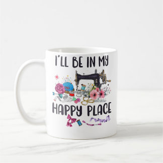 Caneca De Café Estarei No Meu Lugar Feliz Máquina De Costura Flor