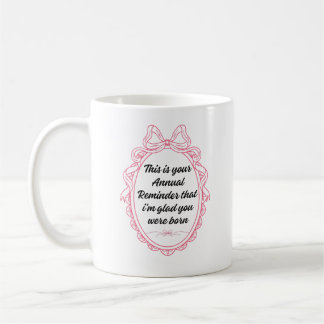 Caneca De Café Este é o seu lembrete anual de que estou feliz que
