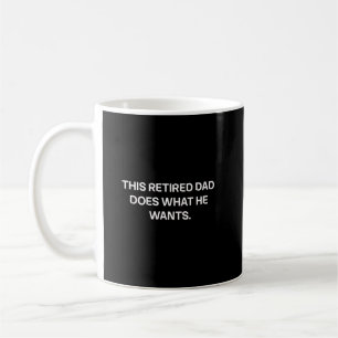 Caneca De Café Este Pai Aposentado Faz O Que Quer Liberdade