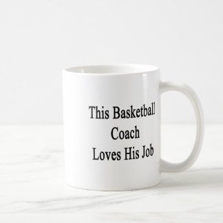 Caneca De Café Este Treinador de Basquetebol Ama o Seu Emprego