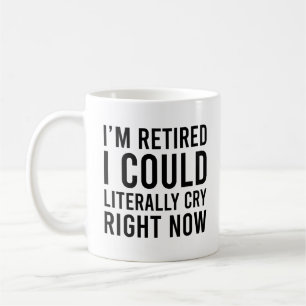 Caneca De Café Estou aposentado. Eu poderia chorar literalmente a