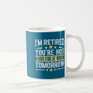 Caneca De Café Estou Aposentado Você Não É Engraçado Aposentadori