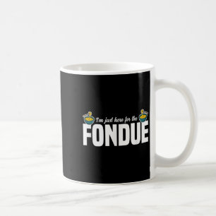 Caneca De Café Estou Aqui Para As Ideias De Festa De Fondue Quo