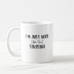 Caneca De Café Estou aqui para Savasana Engraçado Yoga